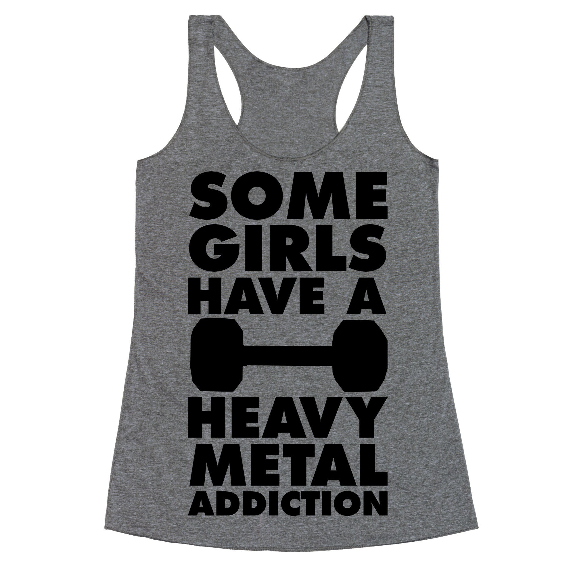 Some Girls Have a Heavy Metal Addiction Racerback Tank